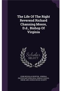 The Life Of The Right Reverend Richard Channing Moore, D.d., Bishop Of Virginia