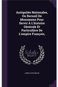 Antiquités Nationales, Ou Recueil De Monumens Pour Servir À L'histoire Générale Et Particulière De L'empire François,