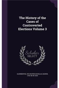 The History of the Cases of Controverted Elections Volume 3