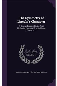 Symmetry of Lincoln's Character: A Sermon Preached in the First Methodist Episcopal Church, Mount Vernon, N.Y.