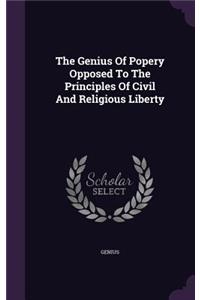 The Genius Of Popery Opposed To The Principles Of Civil And Religious Liberty