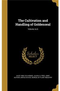 The Cultivation and Handling of Goldenseal; Volume no.6
