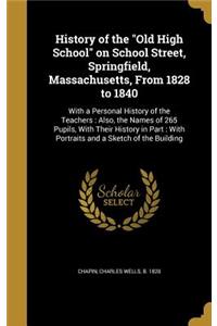 History of the Old High School on School Street, Springfield, Massachusetts, from 1828 to 1840