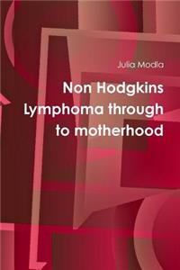 Non Hodgkins Lymphoma Through to Motherhood