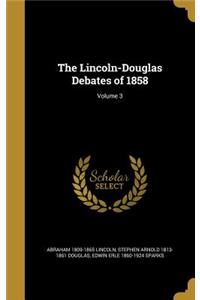 The Lincoln-Douglas Debates of 1858; Volume 3