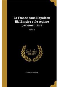 La France sous Napoléon III; lEmpire et le regime parlementaire; Tome 2