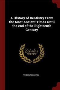 A History of Dentistry From the Most Ancient Times Until the end of the Eighteenth Century