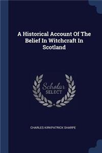 A Historical Account Of The Belief In Witchcraft In Scotland