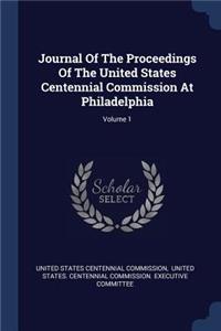 Journal Of The Proceedings Of The United States Centennial Commission At Philadelphia; Volume 1