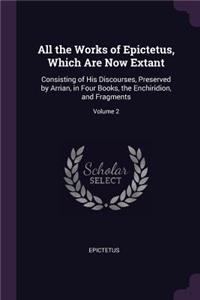 All the Works of Epictetus, Which Are Now Extant
