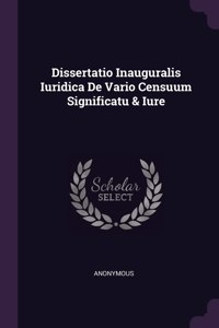 Dissertatio Inauguralis Iuridica De Vario Censuum Significatu & Iure