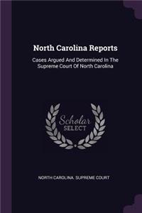 North Carolina Reports: Cases Argued and Determined in the Supreme Court of North Carolina