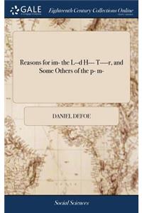Reasons for Im- The L--D H--- T----R, and Some Others of the P- M-