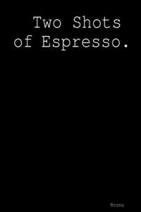 Two Shots of Espresso