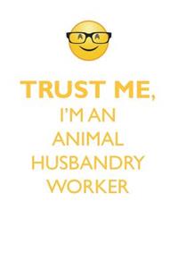 Trust Me, I'm an Animal Husbandry Worker Affirmations Workbook Positive Affirmations Workbook. Includes: Mentoring Questions, Guidance, Supporting You.