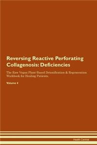 Reversing Reactive Perforating Collagenosis: Deficiencies The Raw Vegan Plant-Based Detoxification & Regeneration Workbook for Healing Patients. Volume 4