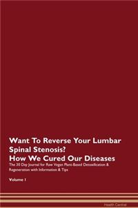 Want To Reverse Your Lumbar Spinal Stenosis? How We Cured Our Diseases. The 30 Day Journal for Raw Vegan Plant-Based Detoxification & Regeneration with Information & Tips Volume 1