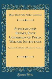 Supplementary Report, State Commission on Public Welfare Institutions: Department of Social Welfare and Member of the Commissions (Classic Reprint)