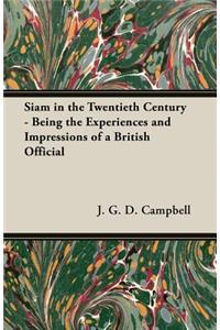 Siam in the Twentieth Century - Being the Experiences and Impressions of a British Official
