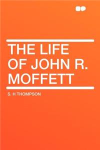 The Life of John R. Moffett