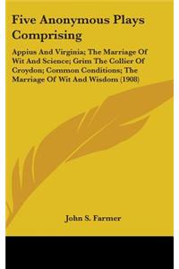 Five Anonymous Plays Comprising