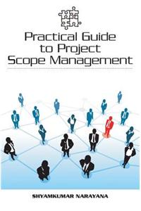 Practical Guide to Project Scope Management