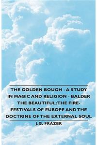 Golden Bough - A Study in Magic and Religion - Balder the Beautiful: The Fire-Festivals of Europe and the Doctrine of the External Soul