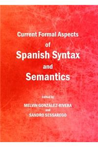 Current Formal Aspects of Spanish Syntax and Semantics
