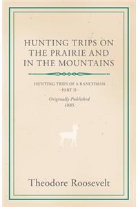 Hunting Trips on the Prairie and in the Mountains - Hunting Trips of a Ranchman - Part II