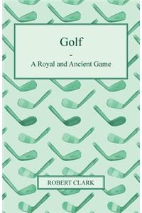 Golf - A Royal And Ancient Game