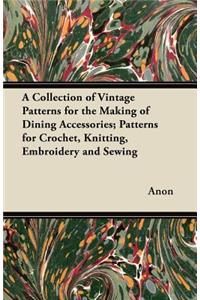 A Collection of Vintage Patterns for the Making of Dining Accessories; Patterns for Crochet, Knitting, Embroidery and Sewing