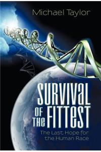 Survival of the Fittest: The Last Hope for the Human Race