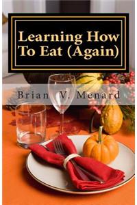 Learning How To Eat (Again)
