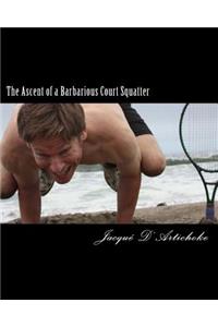 Ascent of a Barbarious Court Squatter
