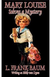 Mary Louise Solves a Mystery by L. Frank Baum, Juvenile Fiction
