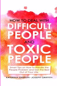 How to Deal with Difficult People and Toxic People