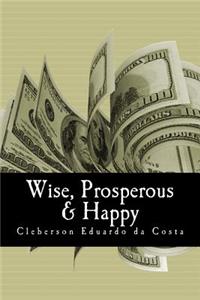 wise, prosperous & happy