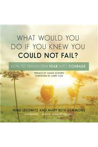 What Would You Do If You Knew You Could Not Fail? Lib/E