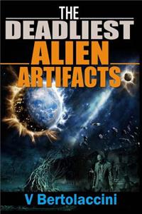 The Deadliest Alien Artifacts