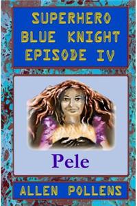 SUPERHERO - Blue Knight Episode IV, Pele