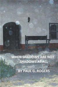 When Shadows are not Shadows at all