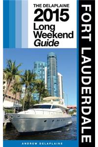 Fort Lauderdale - The Delaplaine 2015 Long Weekend Guide