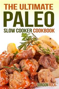 The Ultimate Paleo Slow Cooker Cookbook: Delicious Paleo Diet Recipes to Help You Live Longer