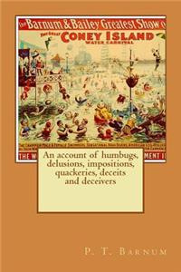 account of humbugs, delusions, impositions, quackeries, deceits and deceivers generally, in all ages.