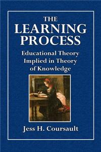 The Learning Process: Or Education Theory Implied in Theory of Knowledge