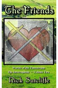 The Worlds of the Timestream: The Interregnum Series, Book 2: The Friends