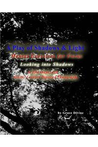 A Play of Shadows & Light Looking into Shadows to find shapes and forms