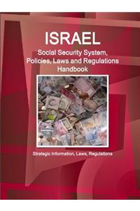 Israel Social Security System, Policies, Laws and Regulations Handbook - Strategic Information, Laws, Regulations