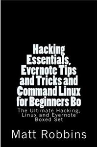 Hacking Essentials, Evernote Tips and Tricks and Command Linux for Beginners Bo
