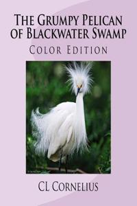 The Grumpy Pelican of Blackwater Swamp: Color Edition